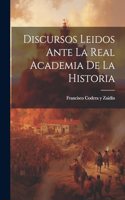 Discursos Leidos Ante la Real Academia de la Historia