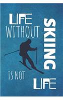 Life Without Skiing Is Not Life: Winter Sport Journal & Skiing Notebook Motivation Quotes - Coaching Training Practice Diary To Write In (110 Lined Pages, 6 x 9 in) Gift For Fans, C(1 Skiing Notebooks)