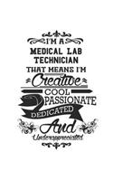 I'm A Medical Lab Technician That Means I'm Creative Cool Passionate Dedicated And Underappreciated