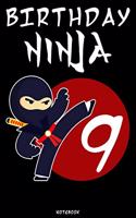 Birthday Ninja 9: Ninja Journal Ninja Warrior Notebook Gift idea for boys and girls for school Samurai composition book Ninja writing book Birthday present