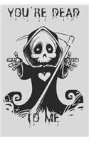 You're Dead To Me: Funny Journal / Notebook, Great Idea For Funny Gift, Lined Pages