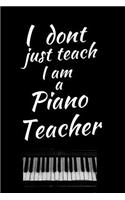 I Don't Just Teach I Am A Piano Teacher: Music Journal: Gifts For Music Lovers, Teachers, Students, Songwriters. Presents For Musicians. 6 x 9in Journal Ruled Notebook To Write In 125 Lined