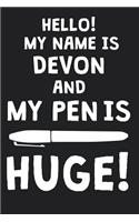 Hello! My Name Is DEVON And My Pen Is Huge!