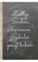 Lustige Sachen, die meine Schüler gesagt haben.: Das 120 Seiten linierte Notizbuch ca. A5 Format. Das perfekte Geschenk für den Kindergeburtstag, Babyshower oder Weihnachten.