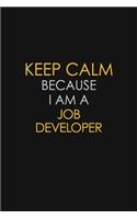 Keep Calm Because I Am A Job Developer
