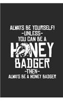 Honey Badger - Always Be Yourself: Blank Lined Notebook / Journal (6 X 9 -120 Pages) - Gift Idea for Animal Lover