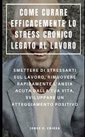 Come Curare Efficacemente Lo Stress Cronico Legato Al Lavoro