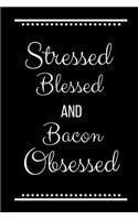 Stressed Blessed Bacon Obsessed: Funny Slogan-120 Pages 6 x 9