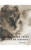 Every little thing gonna be alright!: 110 Lined Pages Motivational Notebook with Quote by Bob Marley and the Wailers(2 Motivate Yourself)
