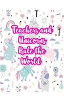 Teachers and Unicorns Rule the World: Cute Lined Journal Notebook Lesson Planner and Grade Book with Funny Quote and Unicorn Cover - Perfect for Teacher Appreciation Gifts, End of the Ye