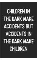 Children In The Dark Make Accidents, But Accidents in the Dark Make Children