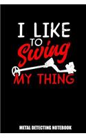 Metal Detecting Notebook: Lined Log Book For Treasure Hunter: Metal Detector Journal Swing My Thing Gift