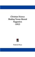 Christian Science Healing Versus Mental Suggestion (1912)