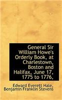 General Sir William Howe's Orderly Book, at Charlestown, Boston and Halifax, June 17, 1775 to 1776,