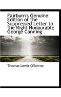 Fairburn's Genuine Edition of the Suppressed Letter to the Right Honourable George Canning: (English)
