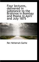 Four Lectures, Delivered in Substance to the Brahmos in Bombay and Poona in April and July 1875