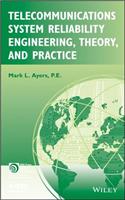 Telecommunications System Reliability Engineering, Theory, and Practice: (21 IEEE Press Series on Networks and Service Management)