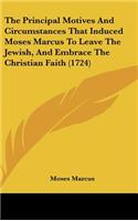 The Principal Motives and Circumstances That Induced Moses Marcus to Leave the Jewish, and Embrace the Christian Faith (1724)