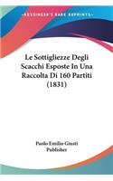 Sottigliezze Degli Scacchi Esposte In Una Raccolta Di 160 Partiti (1831)