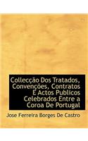 Colleccao DOS Tratados, Convencoes, Contratos E Actos Publicos Celebrados Entre a Coroa de Portugal
