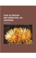 Our Glorious Reformation, an Address