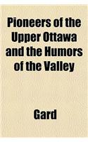 Pioneers of the Upper Ottawa and the Humors of the Valley