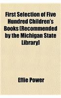 First Selection of Five Hundred Children's Books (Recommended by the Michigan State Library]