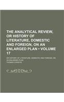 The Analytical Review, or History of Literature, Domestic and Foreign, on an Enlarged Plan (Volume 17); Or History of Literature, Domestic and Foreign