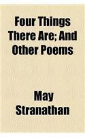 Four Things There Are; And Other Poems