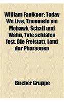 William Faulkner: Today We Live, Trommeln Am Mohawk, Schall Und Wahn, Tote Schlafen Fest, Die Freistatt, Land Der Pharaonen(German)