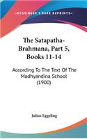 The Satapatha-Brahmana, Part 5, Books 11-14