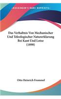 Verhaltnis Von Mechanischer Und Teleologischer Naturerklarung Bei Kant Und Lotze (1898)