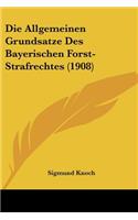 Die Allgemeinen Grundsatze Des Bayerischen Forst-Strafrechtes (1908): (German)