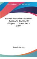 Charters and Other Documents Relating to the City of Glasgow, 1175-1649 Part 1 (1897)