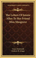 The Letters of Jennie Allen to Her Friend Miss Musgrove