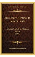 Missionary Heroines In Eastern Lands