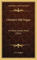 Christie's Old Organ: Or Home, Sweet Home (1876)