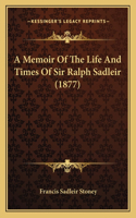 A Memoir Of The Life And Times Of Sir Ralph Sadleir (1877)
