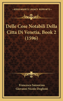 Delle Cose Notabili Della Citta Di Venetia, Book 2 (1596)