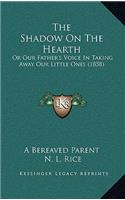 The Shadow On The Hearth: Or Our Father's Voice In Taking Away Our Little Ones (1858)