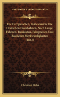 Europaischen, Insbesondere Die Deutschen Eisenbahnen, Nach Lange, Fahrzeit, Baukosten, Fahrpreisen Und Baulichen Merkwurdigkeiten (1843)