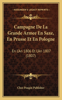 Campagne De La Grande Armee En Saxe, En Prusse Et En Pologne
