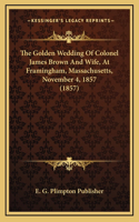The Golden Wedding Of Colonel James Brown And Wife, At Framingham, Massachusetts, November 4, 1857 (1857)