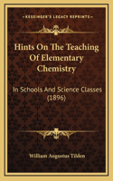 Hints On The Teaching Of Elementary Chemistry: In Schools And Science Classes (1896)