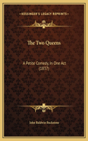 The Two Queens: A Petite Comedy, In One Act (1837)