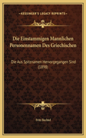 Die Einstammigen Mannlichen Personennamen Des Griechischen: Die Aus Spitznamen Hervorgegangen Sind (1898)