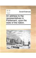 An address to the representatives in Parliament, upon the state of the nation.