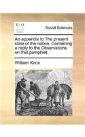 An Appendix to the Present State of the Nation. Containing a Reply to the Observations on That Pamphlet.