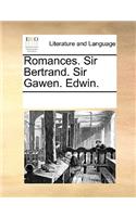 Romances. Sir Bertrand. Sir Gawen. Edwin.: (English)