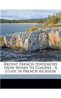 Recent French Tendencies from Renan to Claudel